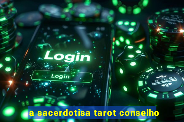 a sacerdotisa tarot conselho